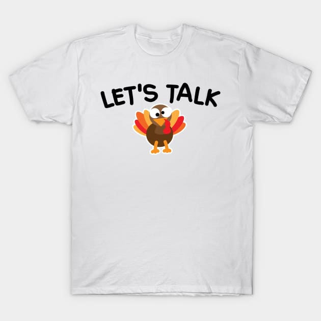 Let's Talk Turkey T-Shirt by Gobble_Gobble0